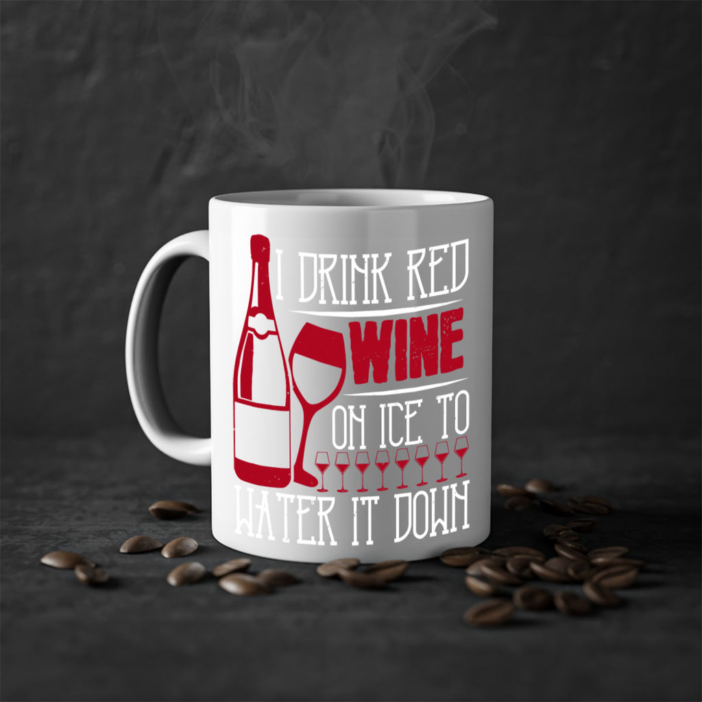 i drink red wine on ice to water it down 213#- wine-Mug / Coffee Cup