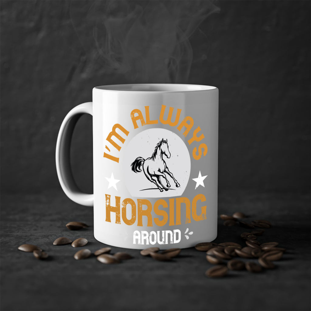 i’m always horsing around Style 33#- horse-Mug / Coffee Cup