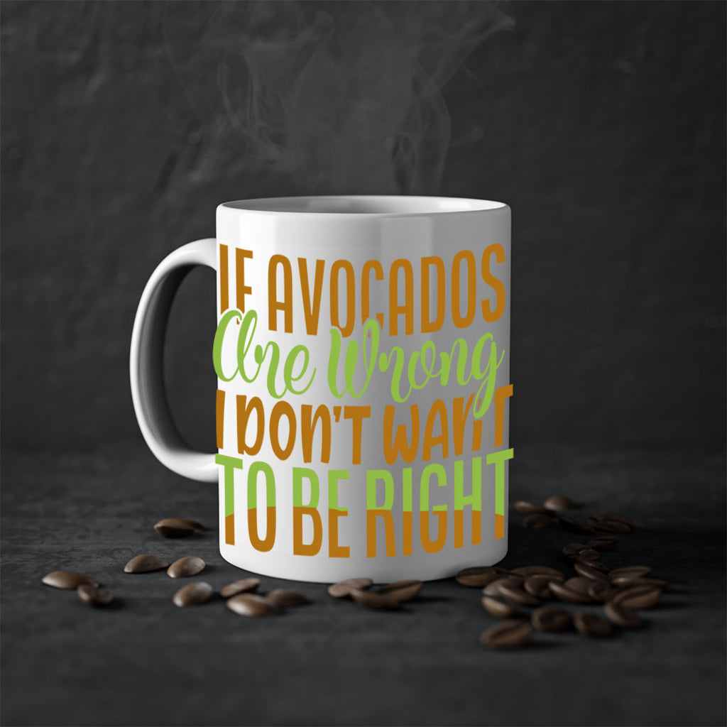 if avocados are wrong i dont want to be right 6#- avocado-Mug / Coffee Cup