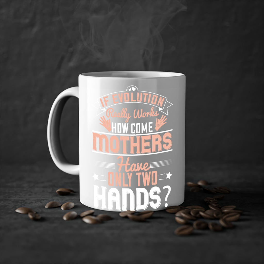 if evolution really works how come mothers have only two hands 148#- mom-Mug / Coffee Cup