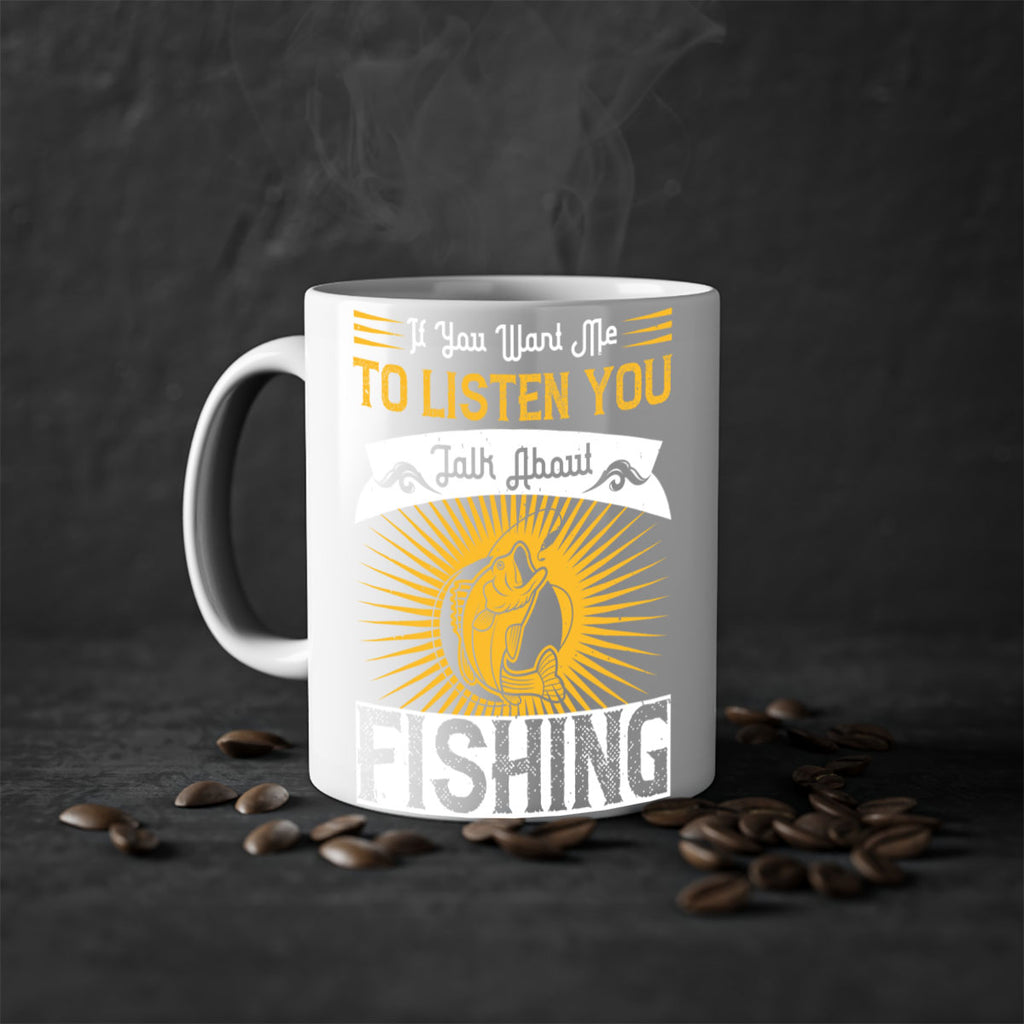 if you want me to listen you talk about fishing 253#- fishing-Mug / Coffee Cup