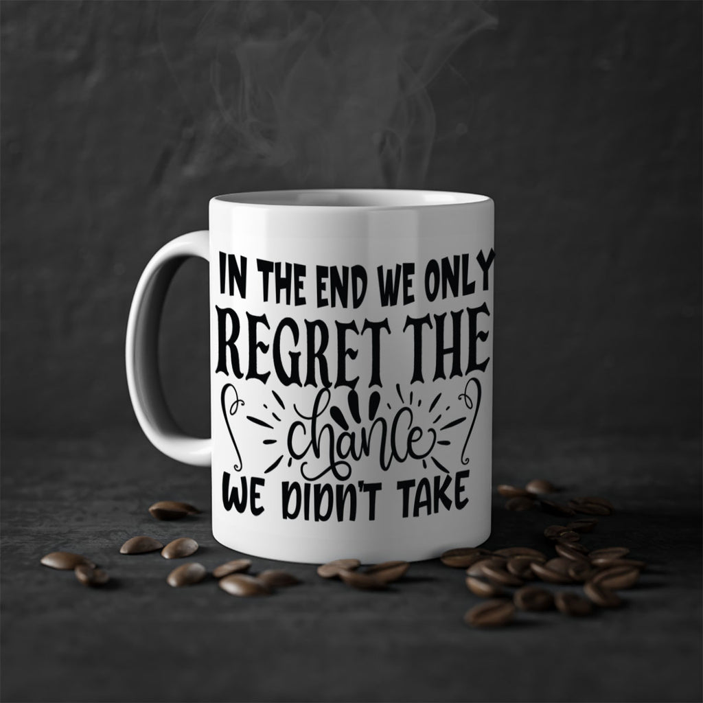 in the end we only regret the chance we didnt take Style 96#- motivation-Mug / Coffee Cup