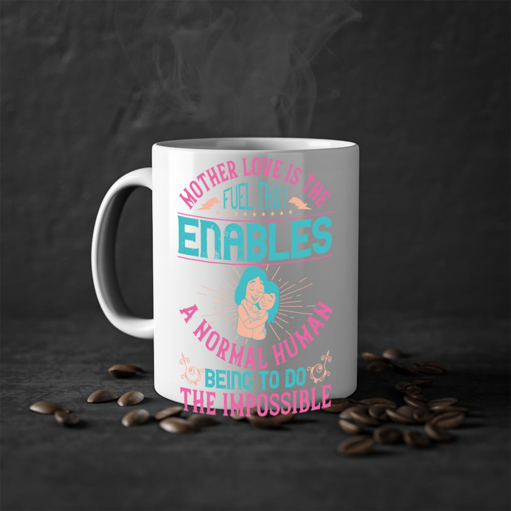 mother love is the fuel that enables a normal human being to do the impossible 103#- mom-Mug / Coffee Cup