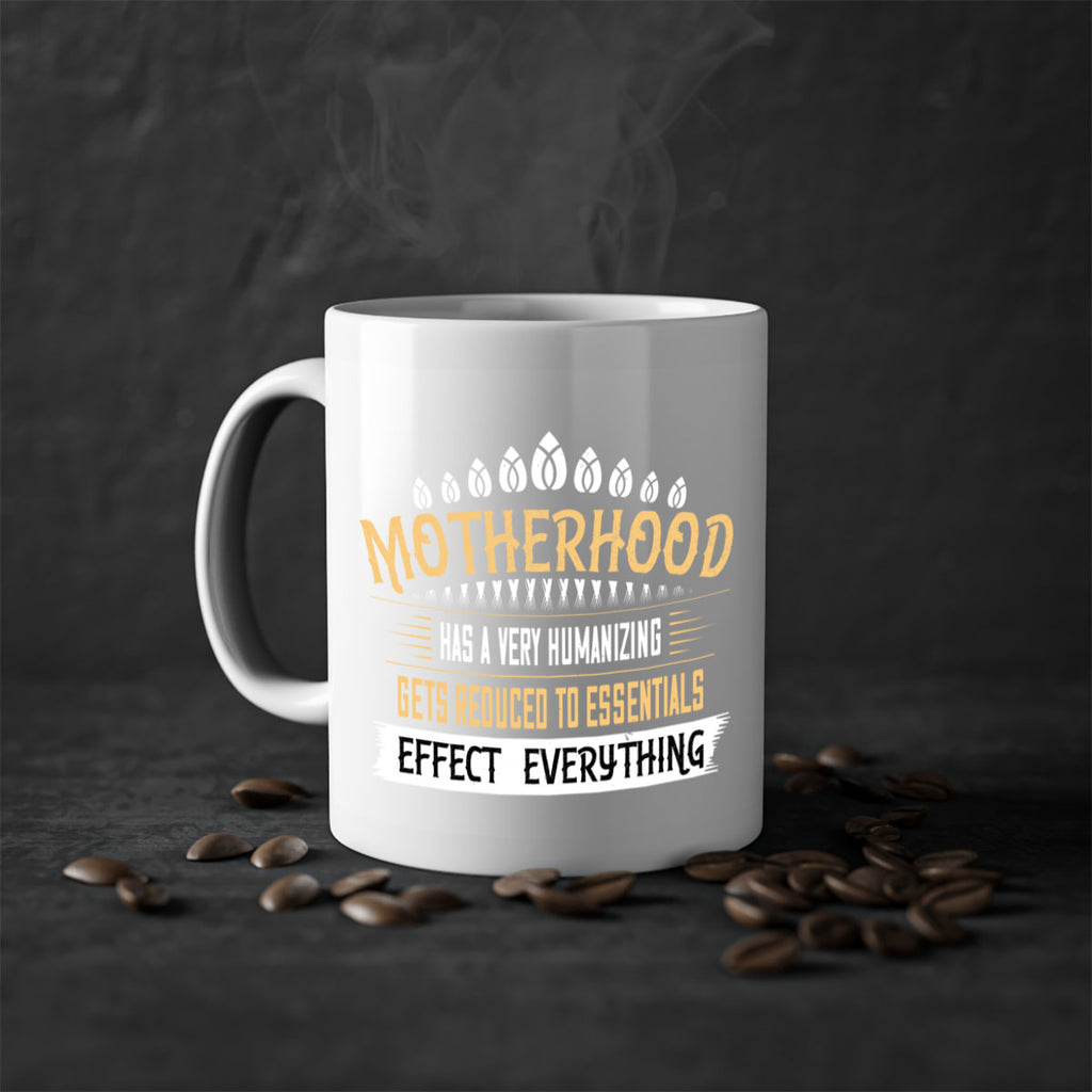 motherhood has a very humanizing effect everything gets reduced to essentials 98#- mom-Mug / Coffee Cup