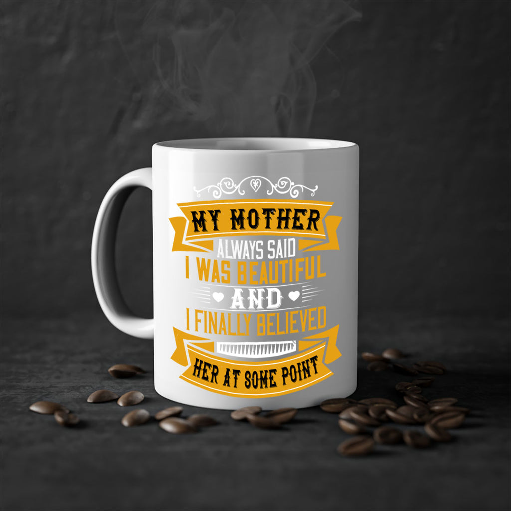 my mother always said i was beautiful 250#- mom-Mug / Coffee Cup