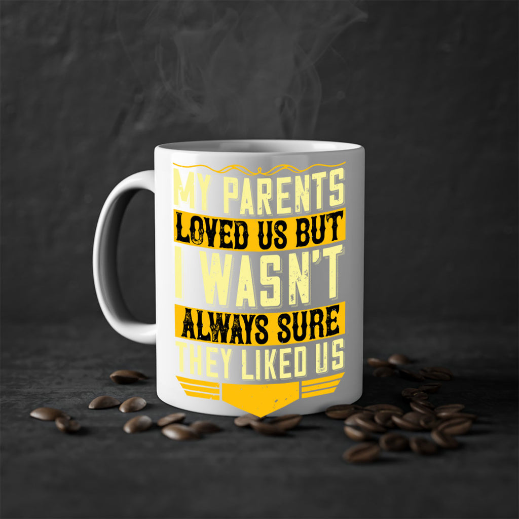my parents loved us but i wasn’t always sure they liked us 36#- parents day-Mug / Coffee Cup