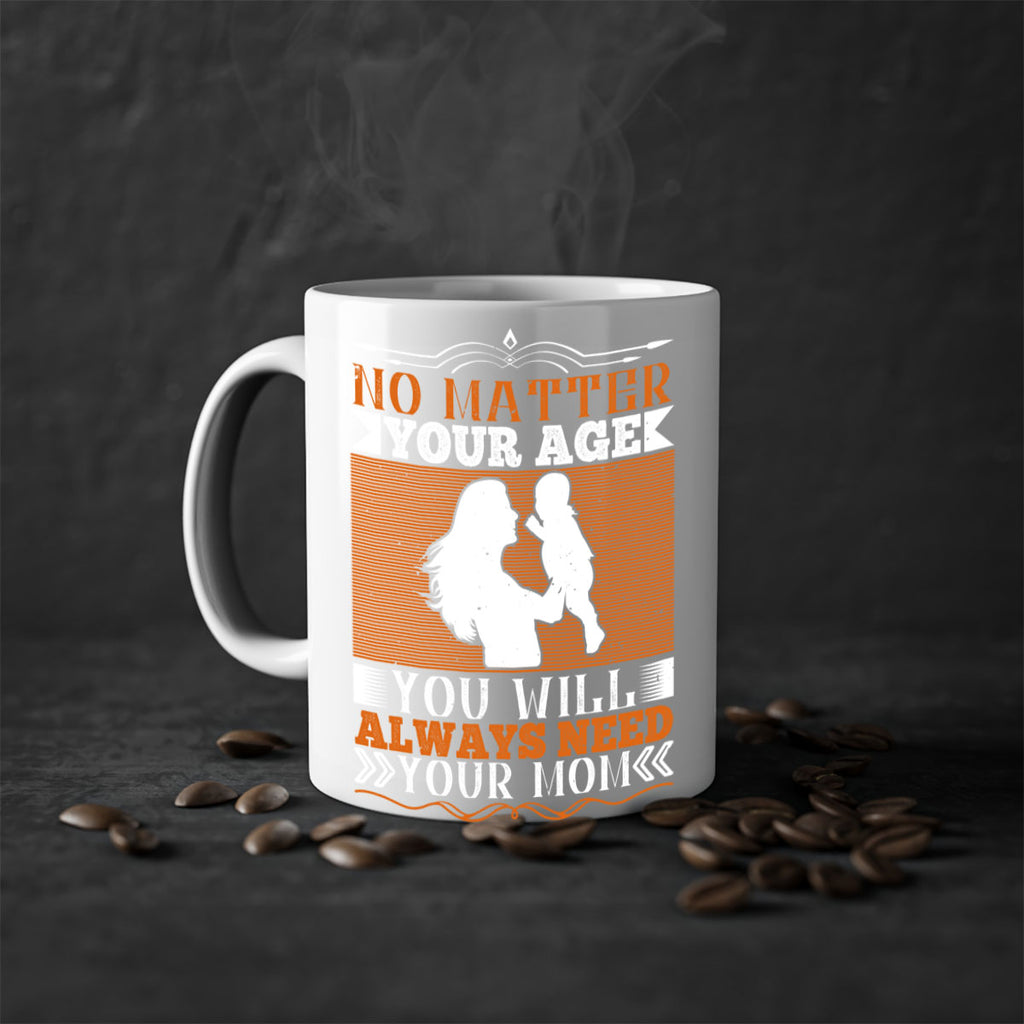 no matter your age you will always need your mom 33#- parents day-Mug / Coffee Cup