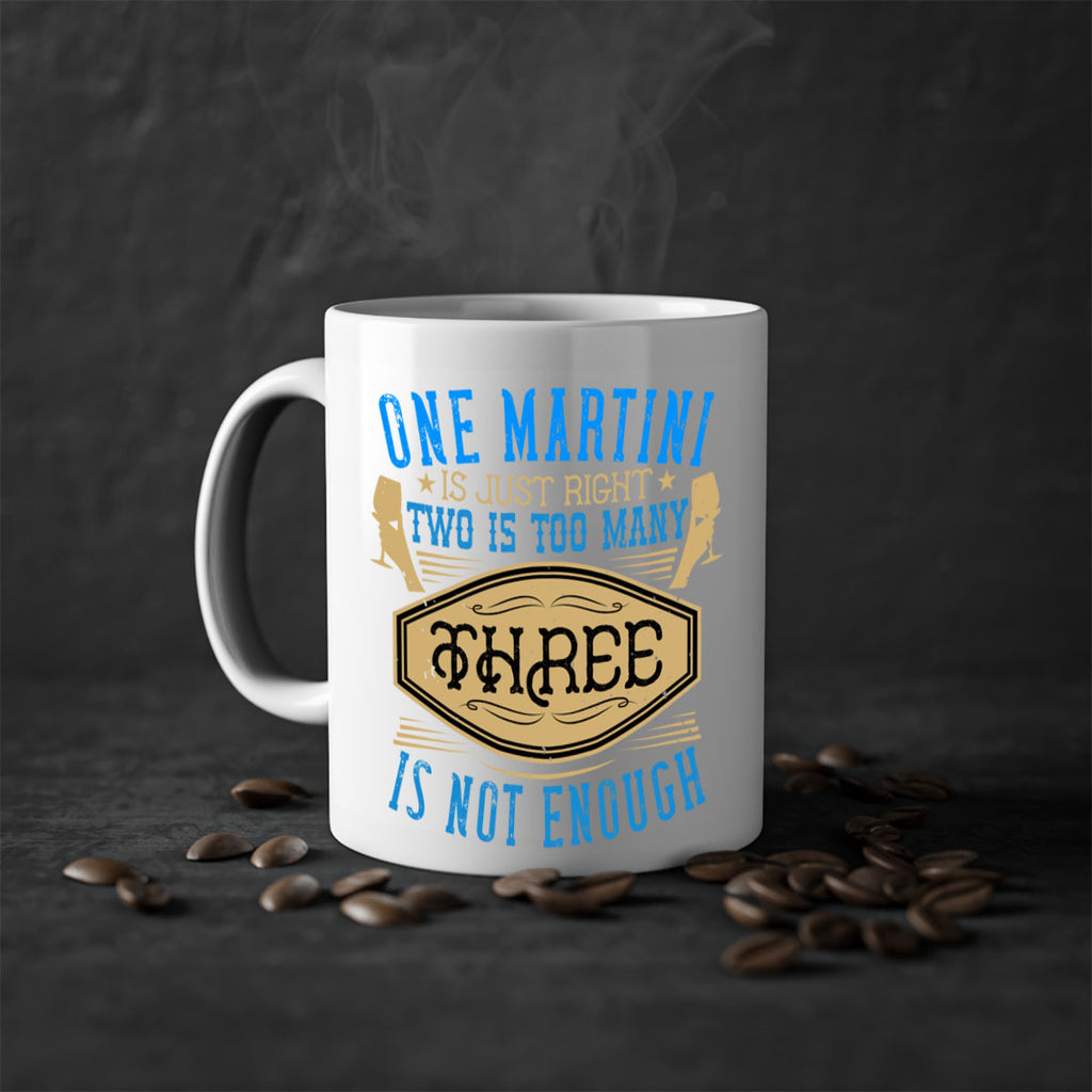 one martini is just right two is too many three is not enough 30#- drinking-Mug / Coffee Cup