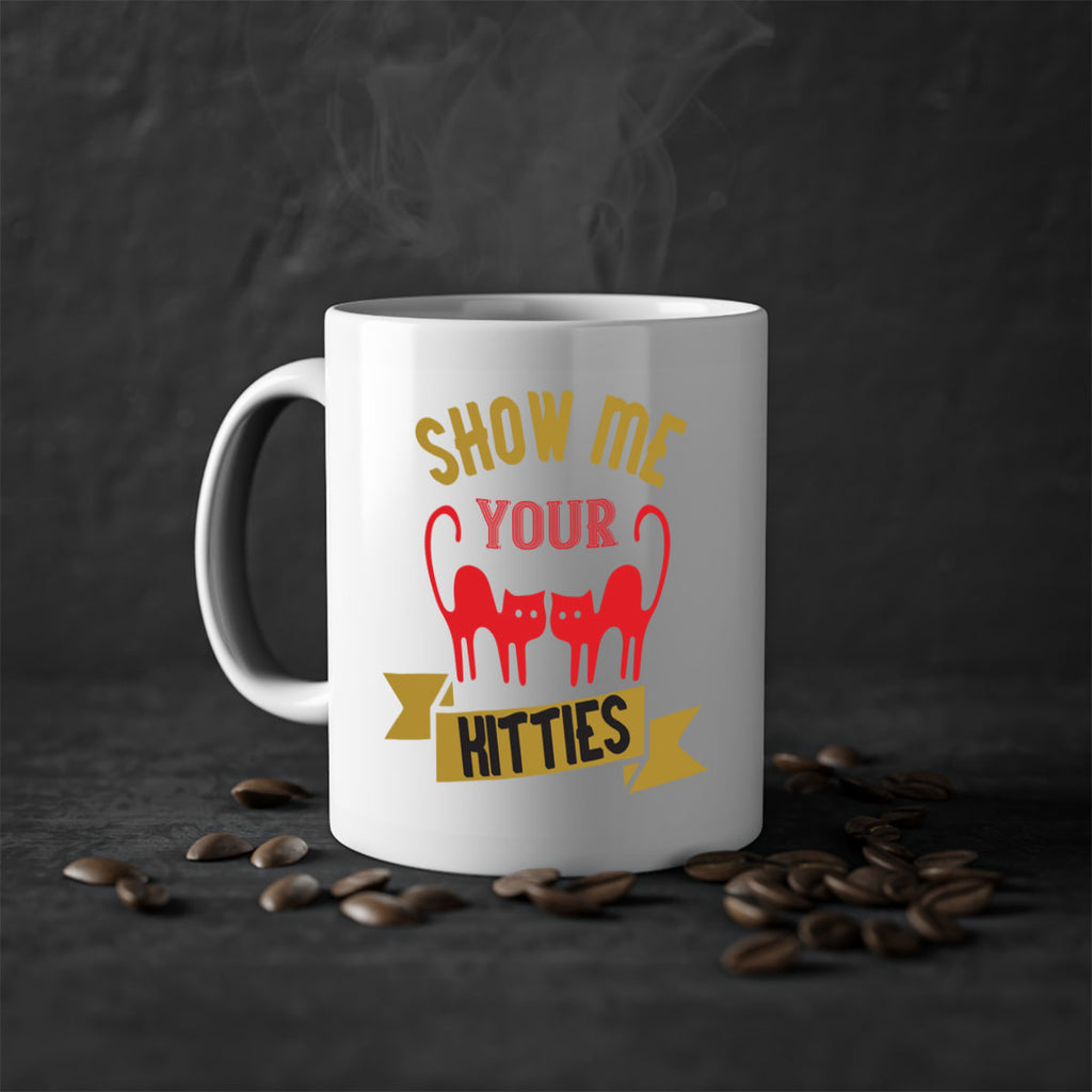 show me your kitties Style 115#- cat-Mug / Coffee Cup