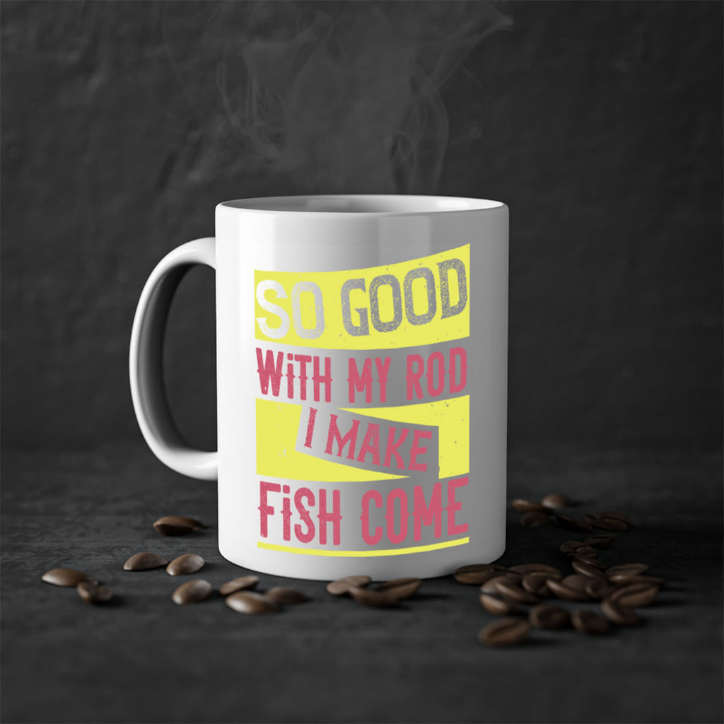 so good with my rod i make fish come 236#- fishing-Mug / Coffee Cup