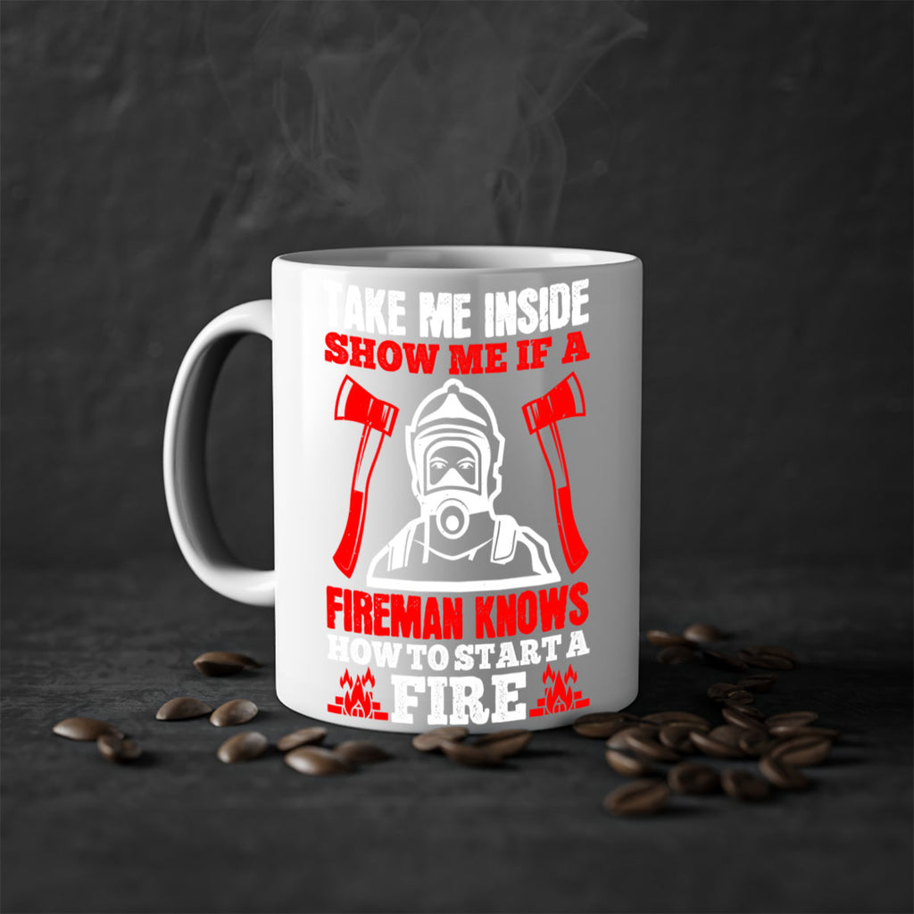 take me inside show me if a fireman knows how to starta fire Style 30#- fire fighter-Mug / Coffee Cup