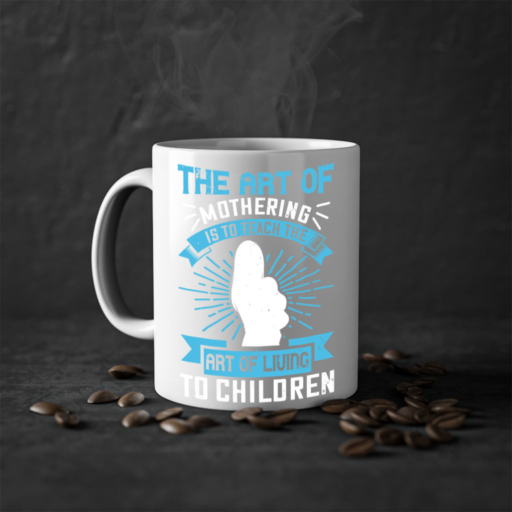 the art of mothering is to teach the art of living to children 60#- mom-Mug / Coffee Cup