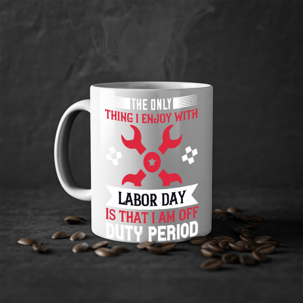 the only thing i enjoy with labor day is that i am off duty period 14#- labor day-Mug / Coffee Cup