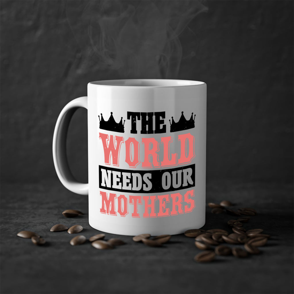 the world needs our mothers 18#- mothers day-Mug / Coffee Cup