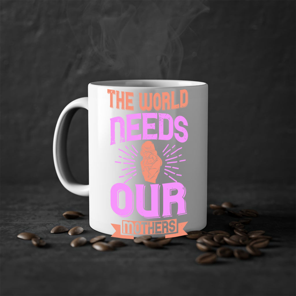 the world needs our mothers 45#- mom-Mug / Coffee Cup