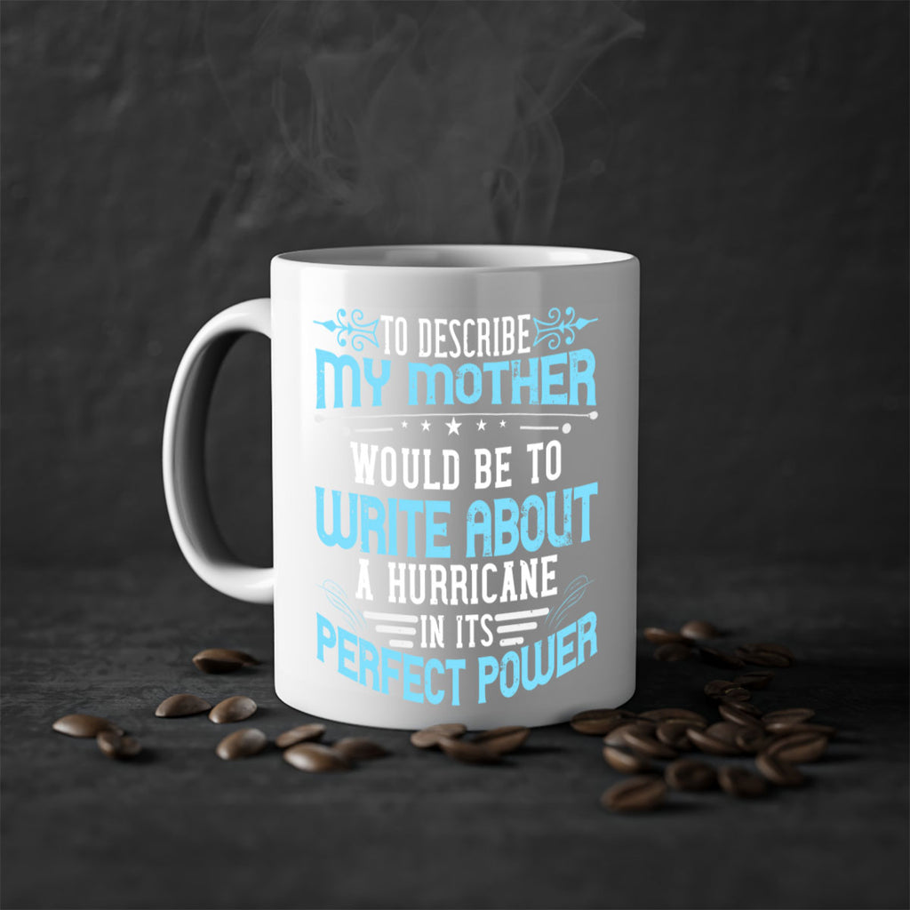 to describe my mother would be to write about a hurricane in its perfect power 33#- mom-Mug / Coffee Cup