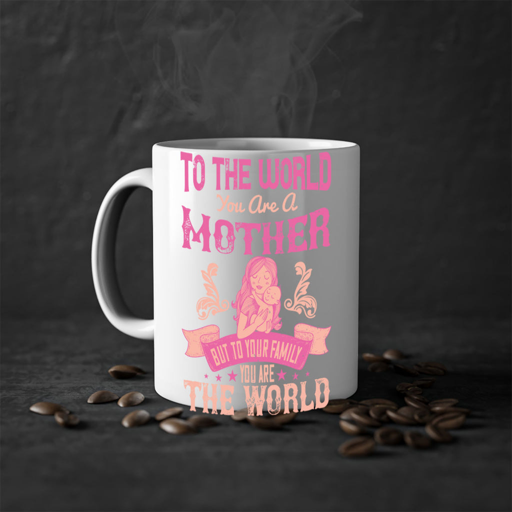 to the world you are a mother but to your family you are the world 31#- mom-Mug / Coffee Cup