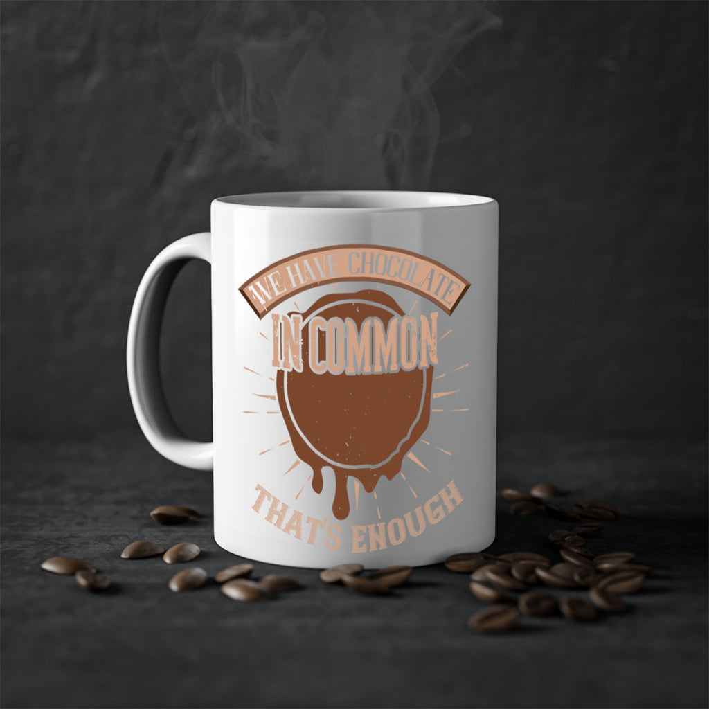 we have chocolate in common – thats enough 13#- chocolate-Mug / Coffee Cup