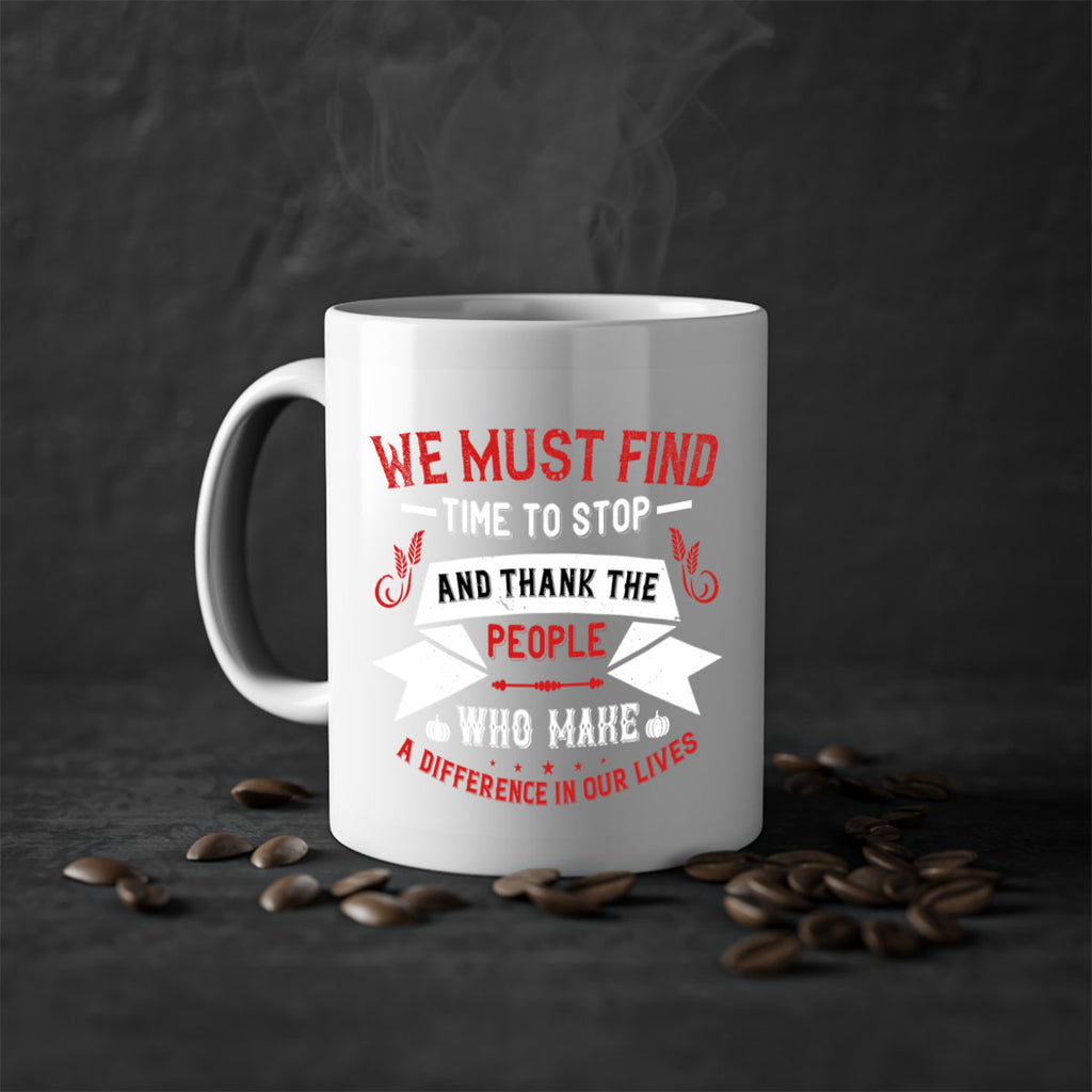 we must find time to stop and thank the people who make a difference in our lives 1#- thanksgiving-Mug / Coffee Cup