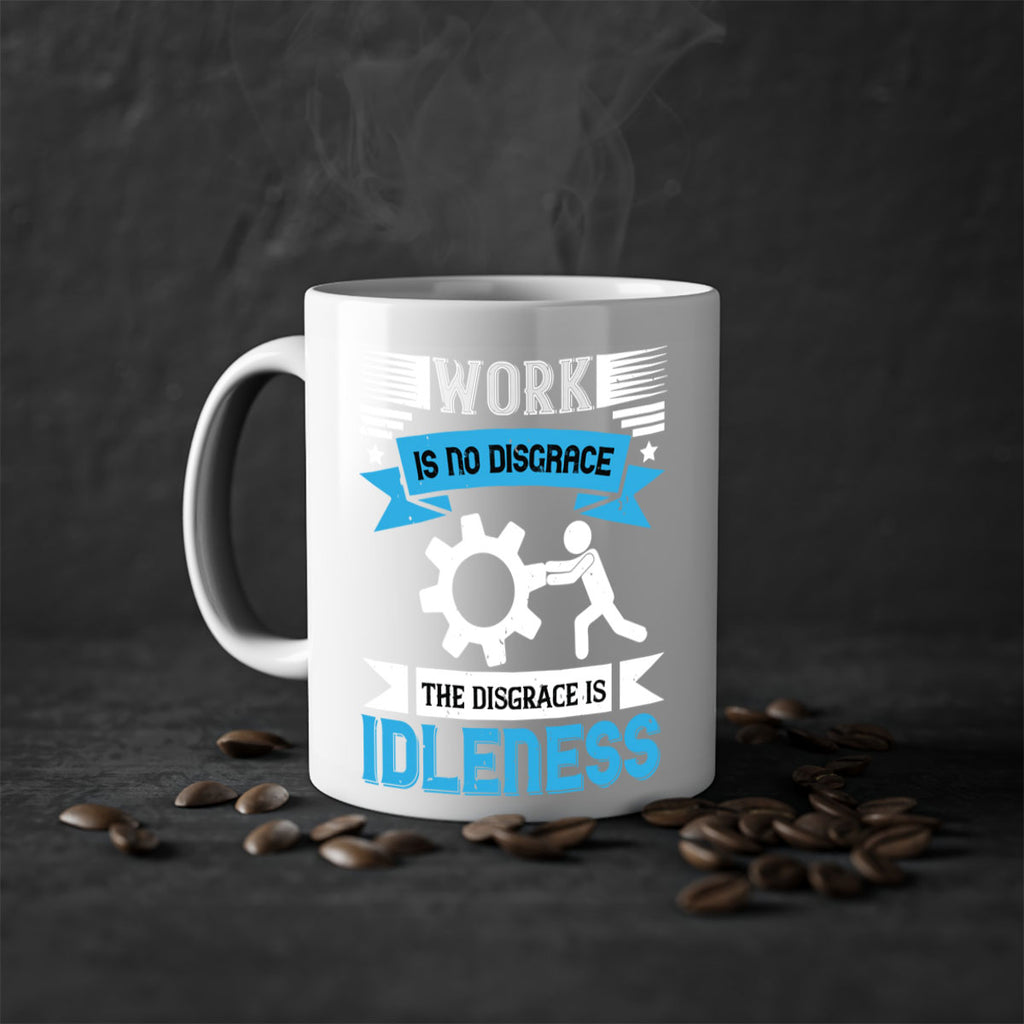 work is no disgrace the disgrace is idleness 17#- labor day-Mug / Coffee Cup