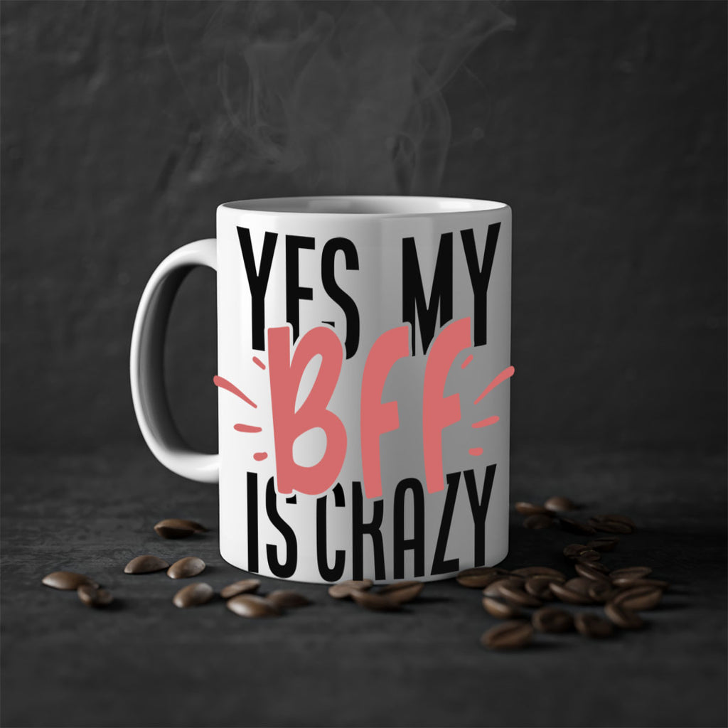 yes my bff is crazy Style 41#- best friend-Mug / Coffee Cup