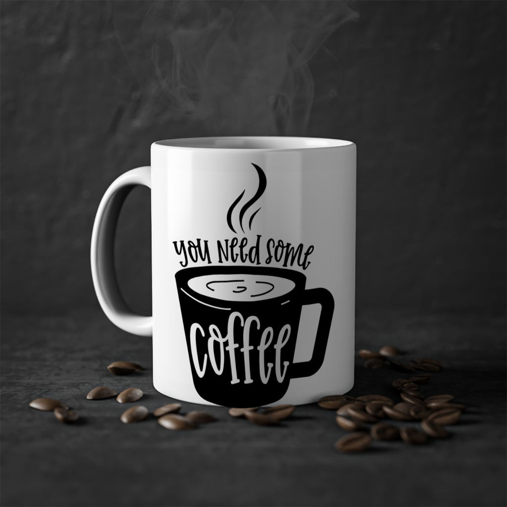 you need some coffee 4#- coffee-Mug / Coffee Cup