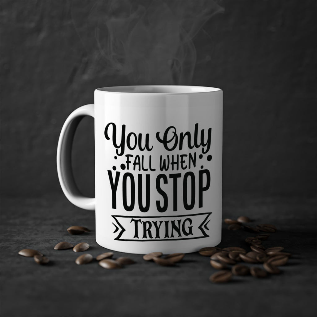 you only fall when you stop trying Style 56#- motivation-Mug / Coffee Cup